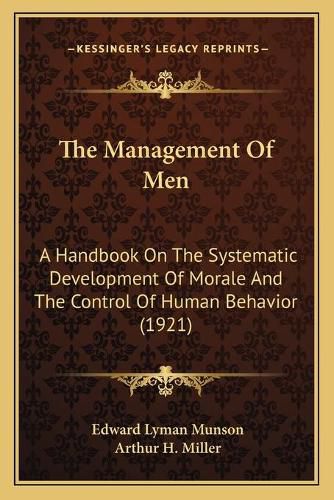 The Management of Men: A Handbook on the Systematic Development of Morale and the Control of Human Behavior (1921)