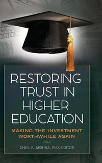 Cover image for Restoring Trust In Higher Education: Making the Investment Worthwhile Again