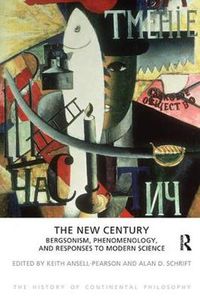 Cover image for The New Century: Bergsonism, Phenomenology, and Responses to Modern Science