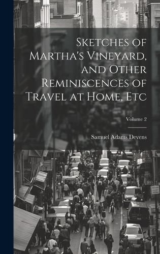 Cover image for Sketches of Martha's Vineyard, and Other Reminiscences of Travel at Home, etc; Volume 2