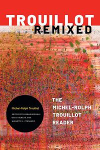 Cover image for Trouillot Remixed: The Michel-Rolph Trouillot Reader