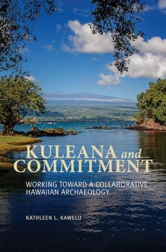 Cover image for Kuleana and Commitment: Working toward a Collaborative Hawaiian Archaeology
