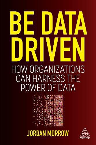 Cover image for Be Data Driven: How Organizations Can Harness the Power of Data