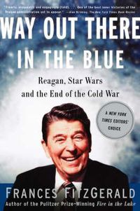 Cover image for Way out There in the Blue: Reagan, Star Wars and the End of the Cold War