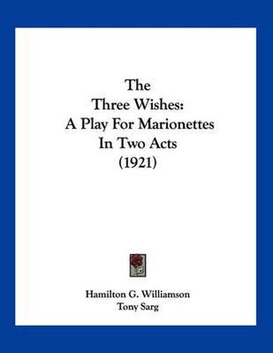 The Three Wishes: A Play for Marionettes in Two Acts (1921)