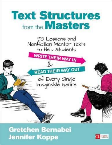 Cover image for Text Structures From the Masters: 50 Lessons and Nonfiction Mentor Texts to Help Students Write Their Way In and Read Their Way Out of Every Single Imaginable Genre, Grades 6-10