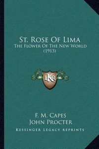 Cover image for St. Rose of Lima: The Flower of the New World (1913)