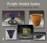 Cover image for Ply-Split Braided Baskets: Exploring Sculpture in Plain Oblique Twining