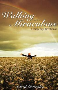 Cover image for Walking in the Miraculous: A Thirty Day Devotional