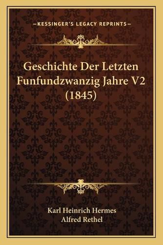 Cover image for Geschichte Der Letzten Funfundzwanzig Jahre V2 (1845)