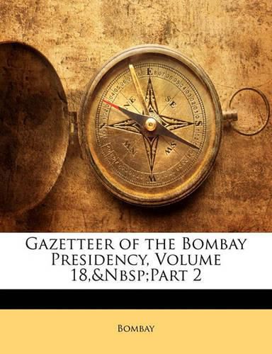 Cover image for Gazetteer of the Bombay Presidency, Volume 18, Part 2