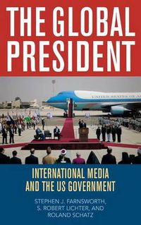 Cover image for The Global President: International Media and the US Government