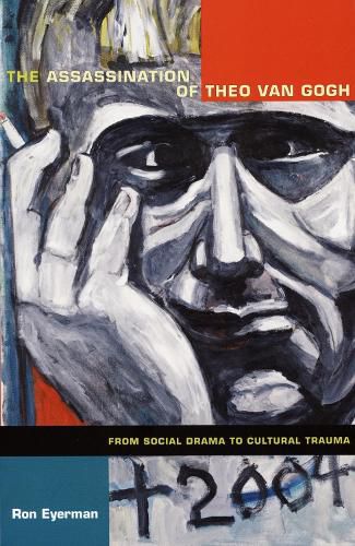 Cover image for The Assassination of Theo van Gogh: From Social Drama to Cultural Trauma