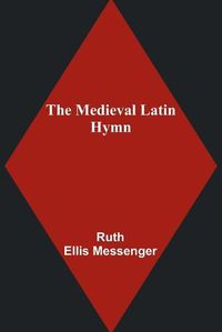 Cover image for The Medieval Latin Hymn