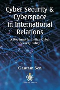 Cover image for Cyber Security & Cyberspace in International Relations: A Roadmap for India's Cyber Security Policy