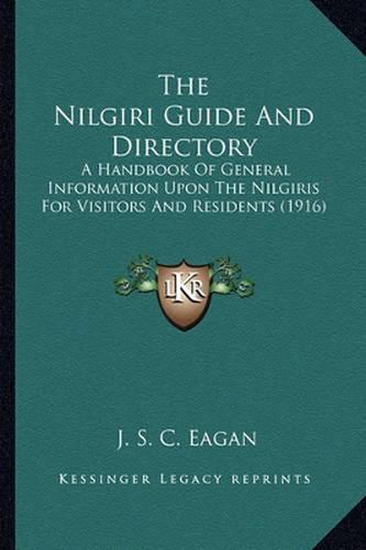Cover image for The Nilgiri Guide and Directory: A Handbook of General Information Upon the Nilgiris for Visitors and Residents (1916)