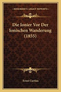 Cover image for Die Ionier VOR Der Ionischen Wanderung (1855)