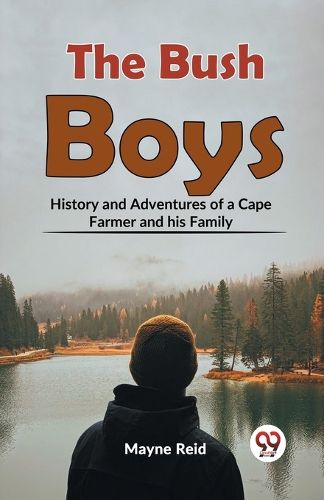 The Bush Boys History and Adventures of a Cape Farmer and His Family