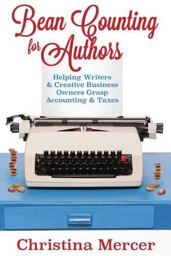 Cover image for Bean Counting for Authors: Helping Writers & Creative Business Owners Grasp Accounting & Taxes