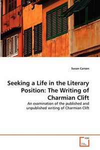Cover image for Seeking a Life in the Literary Position: The Writing of Charmian Clift