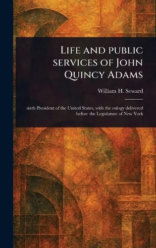 Cover image for Life and Public Services of John Quincy Adams