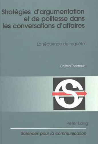 Cover image for Strategies d'Argumentation Et de Politesse Dans Les Conversations d'Affaires: La Sequence de Requete