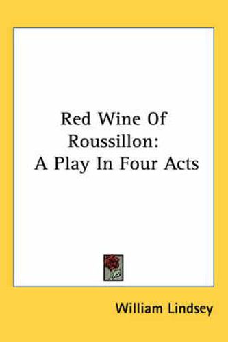 Cover image for Red Wine of Roussillon: A Play in Four Acts