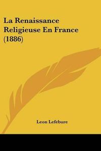 Cover image for La Renaissance Religieuse En France (1886)