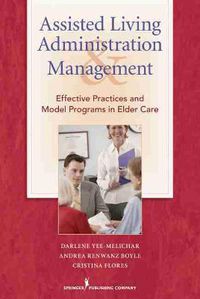 Cover image for Assisted Living Administration and Management: Best Practices and Model Programs for Elder Care