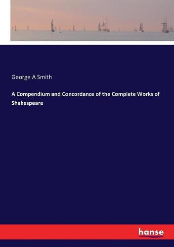 Cover image for A Compendium and Concordance of the Complete Works of Shakespeare