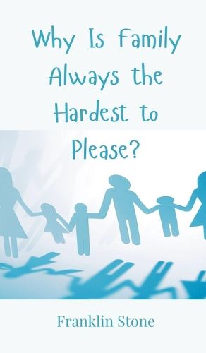 Cover image for Why Is Family Always the Hardest to Please?