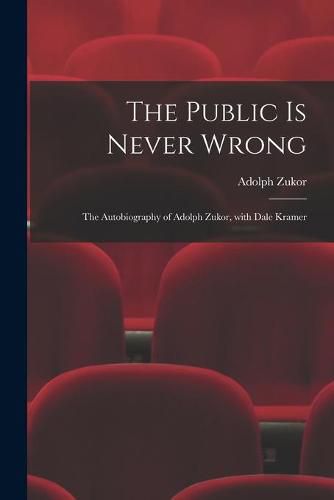 Cover image for The Public is Never Wrong; the Autobiography of Adolph Zukor, With Dale Kramer