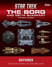 Cover image for Star Trek Shipyards: The Borg and the Delta Quadrant Vol. 1 - Akritirian to Krenim: The Encyclopedia of Starfleet Ships