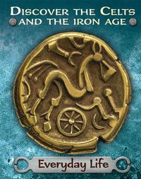 Cover image for Discover the Celts and the Iron Age: Everyday Life