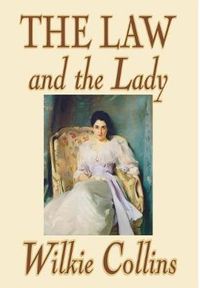 Cover image for The Law and the Lady by Wilkie Collins, Fiction, Classics, Mystery & Detective, Women Sleuths