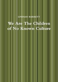 Cover image for We Are The Children of No Known Culture