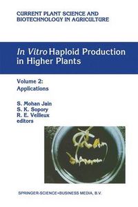 Cover image for In Vitro Haploid Production in Higher Plants: Volume 2: Applications