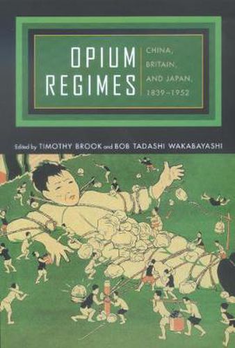 Cover image for Opium Regimes: China, Britain, and Japan, 1839-1952