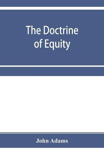 Cover image for The doctrine of equity. A commentary on the law as administered by the Court of chancery