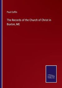 Cover image for The Records of the Church of Christ in Buxton, ME