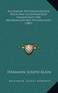 Cover image for Allgemeine Witterungskunde Nach Dem Gegenwartigen Standpunkte Der Meterologischen Wissenschaft (1887)