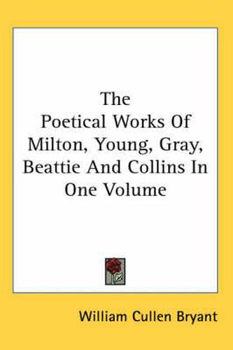 Cover image for The Poetical Works Of Milton, Young, Gray, Beattie And Collins In One Volume