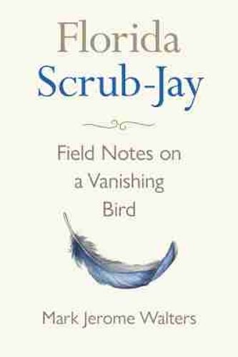 Cover image for Florida Scrub-Jay: Field Notes on a Vanishing Bird