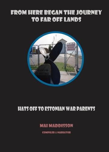 Cover image for From Here Began the Journey of Far off Lands: Hats off to Estonian War Parents