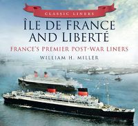 Cover image for Ile de France and Liberte: France's Premier Post-War Liners: Classic Liners