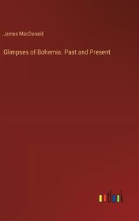 Cover image for Glimpses of Bohemia. Past and Present