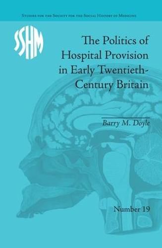 The Politics of Hospital Provision in Early Twentieth-Century Britain