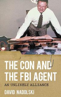 Cover image for The Con and the FBI Agent: An Unlikely Alliance