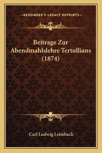 Beitrage Zur Abendmahlslehre Tertullians (1874)