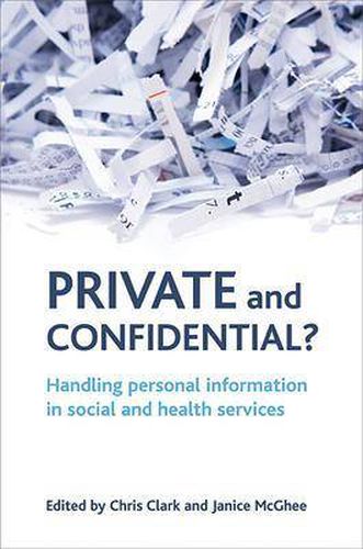 Private and confidential?: Handling personal information in the social and health services